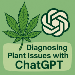 “Cartoon-style digital illustration showing a cannabis leaf on the left and the ChatGPT logo on the right, with the caption ‘Diagnosing Plant Issues with ChatGPT’ centered below on a green background.”