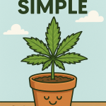 “Cartoon-style image of a happy cannabis plant in a terracotta pot with a smiling face, under the words ‘KEEP IT SIMPLE’ in bold letters, representing a healthy plant grown using the K.I.S. method.”